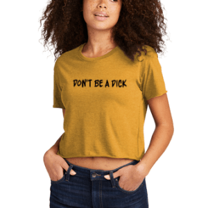 Don't Be A Dick Crop Top