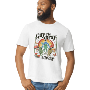 Gay the Pray Away T-Shirt